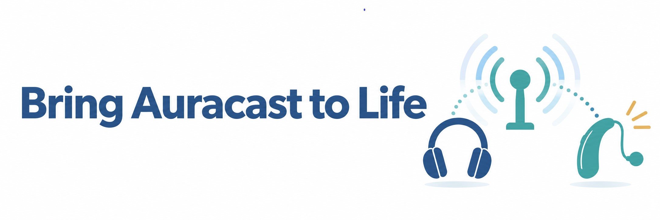 Bring Auracast to Life BANNER Bring Auracast to Life BANNER